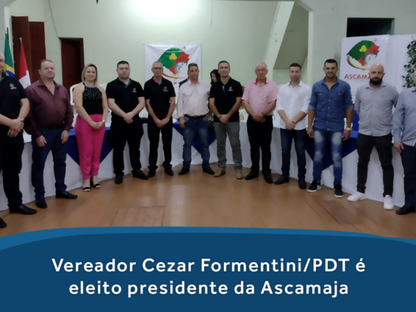 Vereador Cezar Formentini/PDT é eleito presidente da Ascamaja