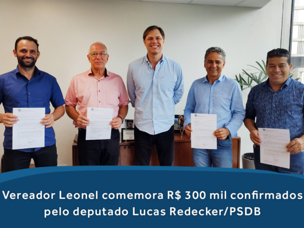 Vereador Leonel comemora R$ 300 mil confirmados pelo deputado Lucas Redecker/PSDB