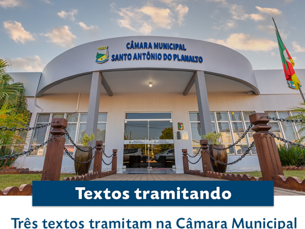 Três textos tramitam na Câmara Municipal de Santo Antônio do Planalto