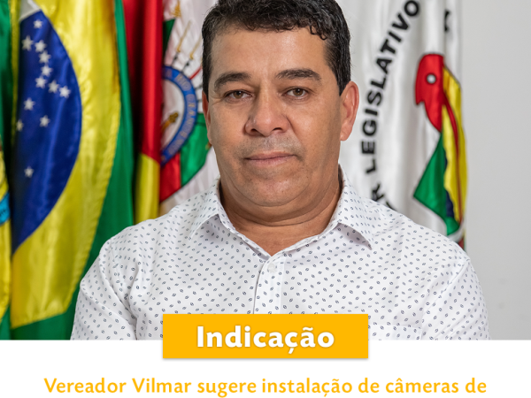 Vereador Vilmar sugere instalação de câmeras de videomonitoramento nos acessos ao Posto de Saúde