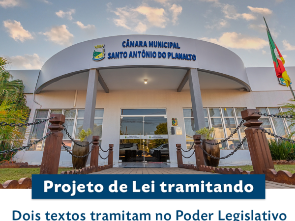 Dois textos tramitam no Poder Legislativo de Santo Antônio do Planalto